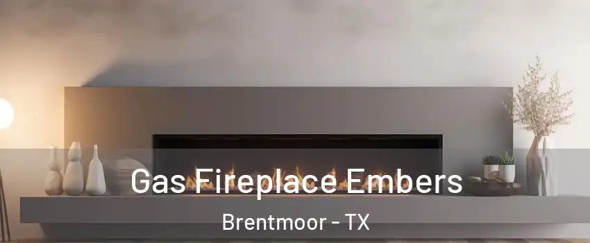 Gas Fireplace Embers Brentmoor - TX