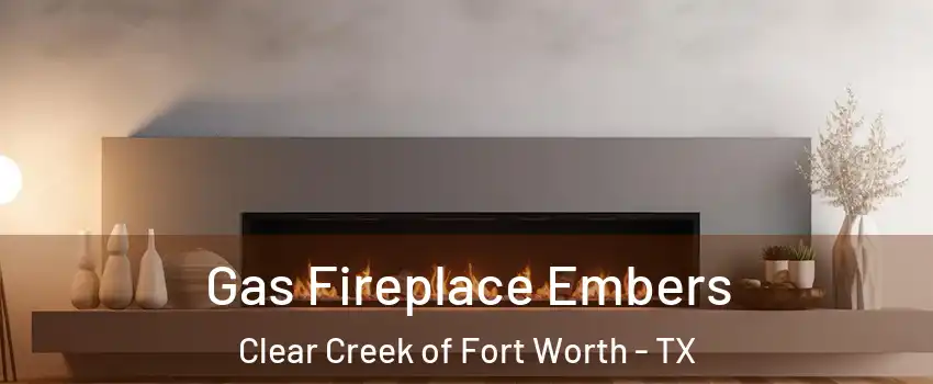 Gas Fireplace Embers Clear Creek of Fort Worth - TX