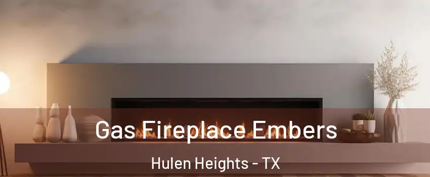 Gas Fireplace Embers Hulen Heights - TX