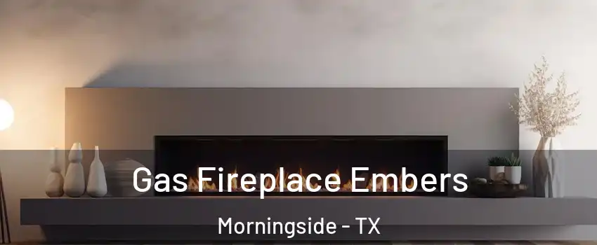 Gas Fireplace Embers Morningside - TX