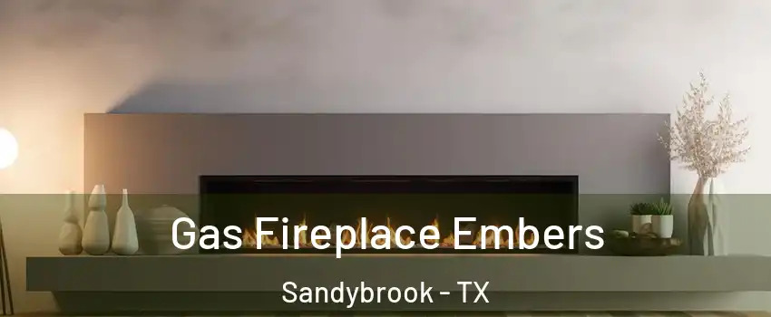 Gas Fireplace Embers Sandybrook - TX