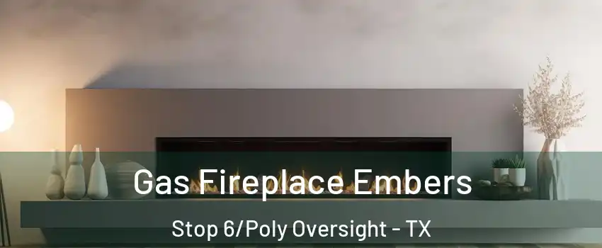 Gas Fireplace Embers Stop 6/Poly Oversight - TX