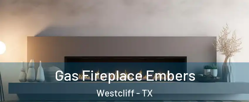 Gas Fireplace Embers Westcliff - TX