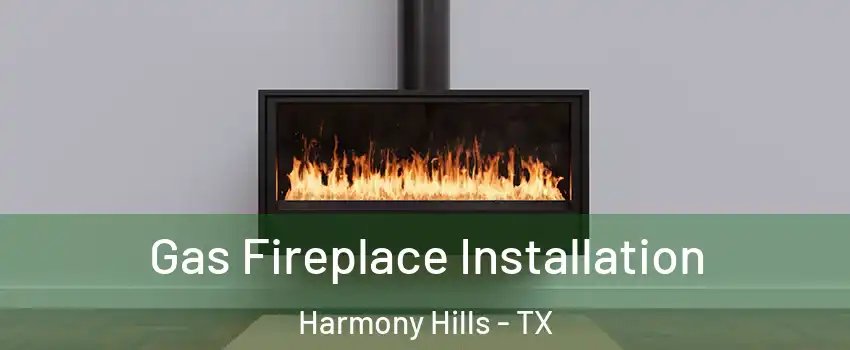 Gas Fireplace Installation Harmony Hills - TX