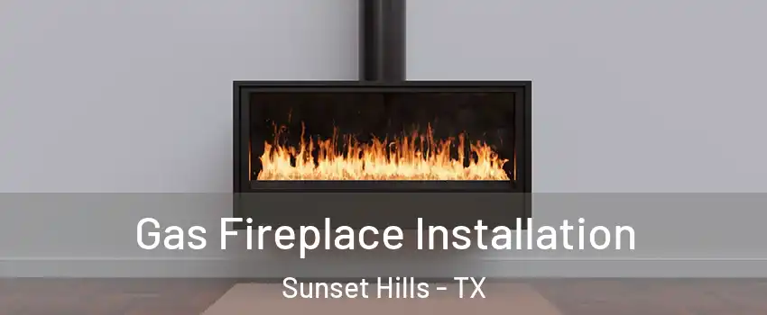 Gas Fireplace Installation Sunset Hills - TX