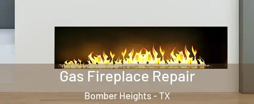 Gas Fireplace Repair Bomber Heights - TX