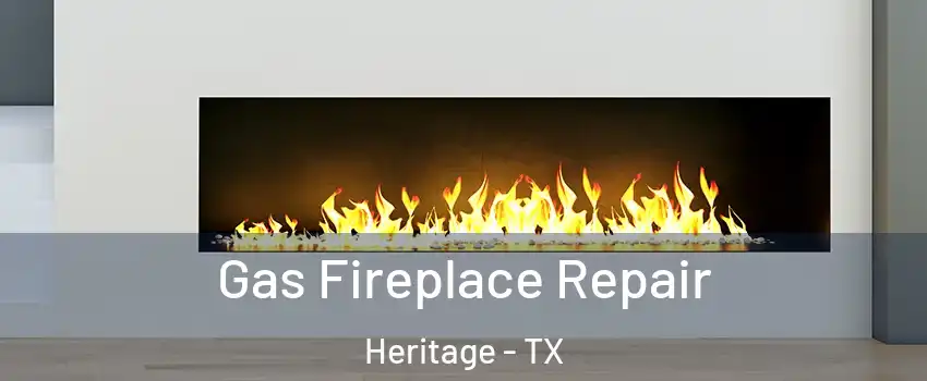 Gas Fireplace Repair Heritage - TX