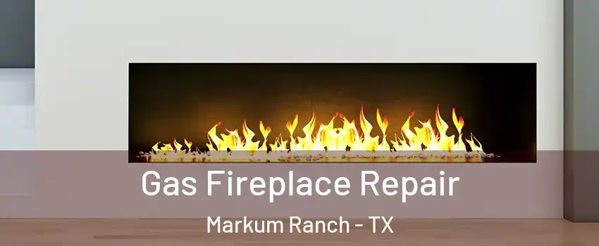 Gas Fireplace Repair Markum Ranch - TX