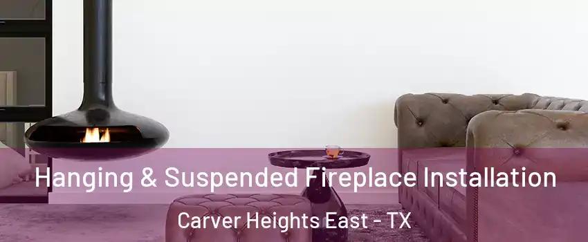 Hanging & Suspended Fireplace Installation Carver Heights East - TX