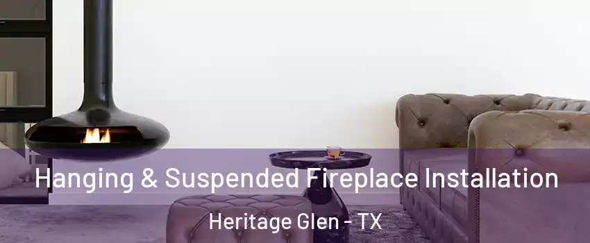 Hanging & Suspended Fireplace Installation Heritage Glen - TX