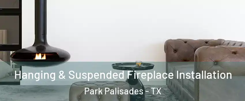 Hanging & Suspended Fireplace Installation Park Palisades - TX