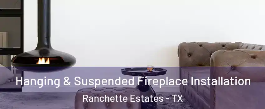 Hanging & Suspended Fireplace Installation Ranchette Estates - TX