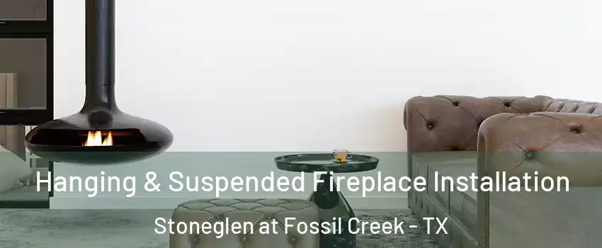 Hanging & Suspended Fireplace Installation Stoneglen at Fossil Creek - TX