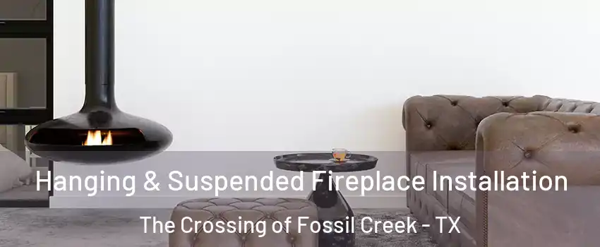 Hanging & Suspended Fireplace Installation The Crossing of Fossil Creek - TX