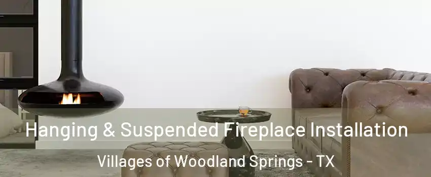 Hanging & Suspended Fireplace Installation Villages of Woodland Springs - TX