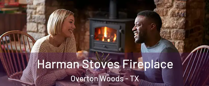 Harman Stoves Fireplace Overton Woods - TX