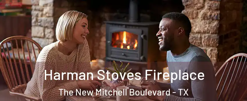 Harman Stoves Fireplace The New Mitchell Boulevard - TX