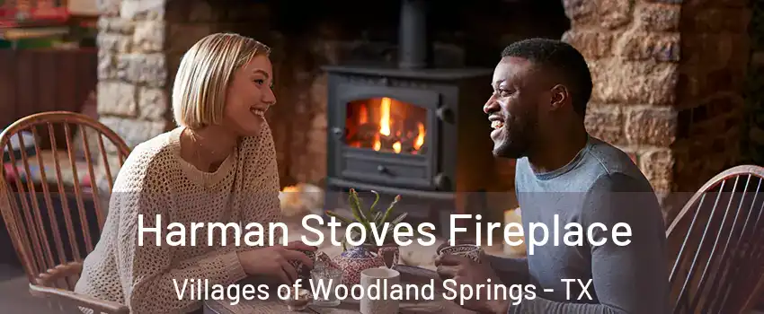 Harman Stoves Fireplace Villages of Woodland Springs - TX