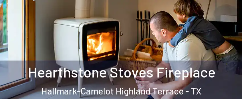 Hearthstone Stoves Fireplace Hallmark-Camelot Highland Terrace - TX