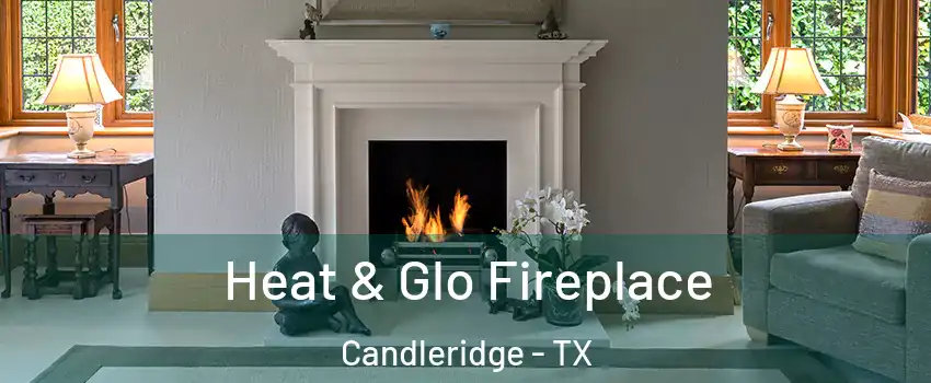 Heat & Glo Fireplace Candleridge - TX