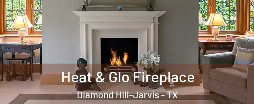 Heat & Glo Fireplace Diamond Hill-Jarvis - TX