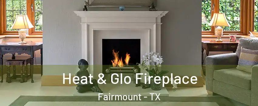 Heat & Glo Fireplace Fairmount - TX