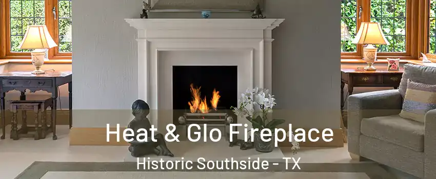 Heat & Glo Fireplace Historic Southside - TX