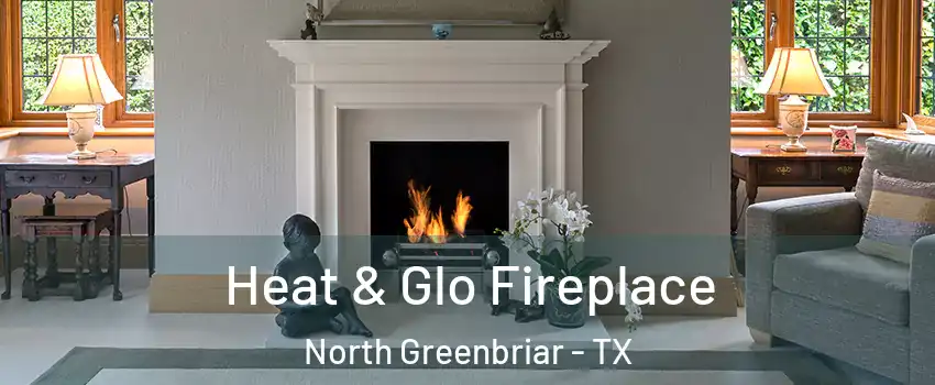 Heat & Glo Fireplace North Greenbriar - TX