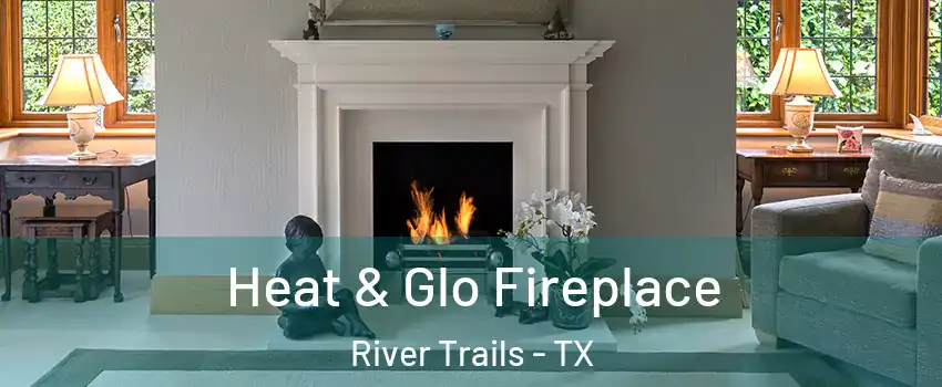 Heat & Glo Fireplace River Trails - TX