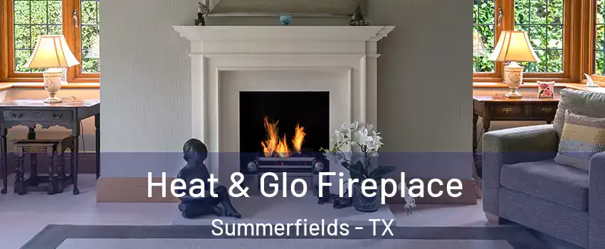 Heat & Glo Fireplace Summerfields - TX