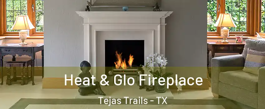 Heat & Glo Fireplace Tejas Trails - TX