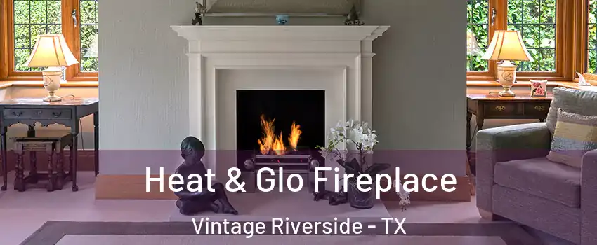 Heat & Glo Fireplace Vintage Riverside - TX