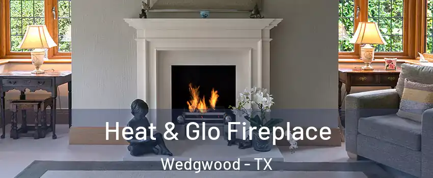 Heat & Glo Fireplace Wedgwood - TX