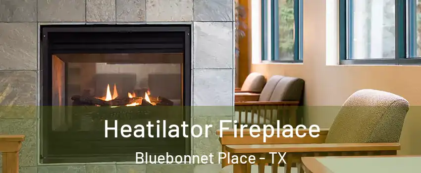 Heatilator Fireplace Bluebonnet Place - TX