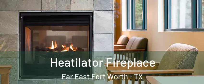 Heatilator Fireplace Far East Fort Worth - TX