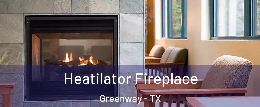 Heatilator Fireplace Greenway - TX