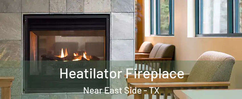 Heatilator Fireplace Near East Side - TX