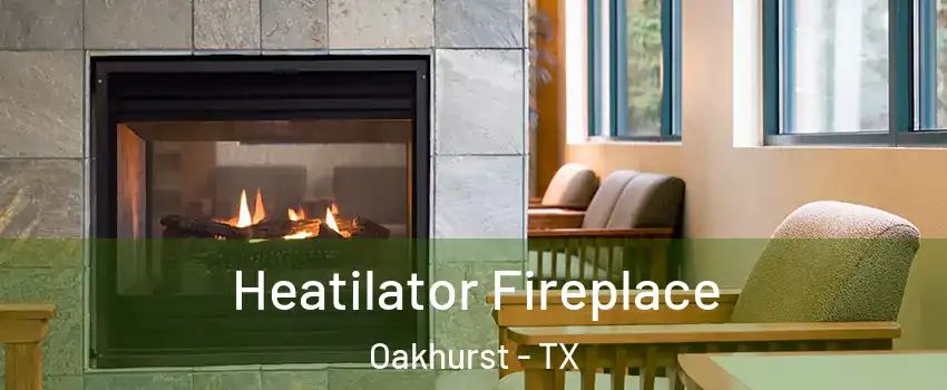 Heatilator Fireplace Oakhurst - TX