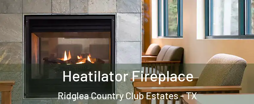 Heatilator Fireplace Ridglea Country Club Estates - TX