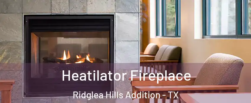 Heatilator Fireplace Ridglea Hills Addition - TX