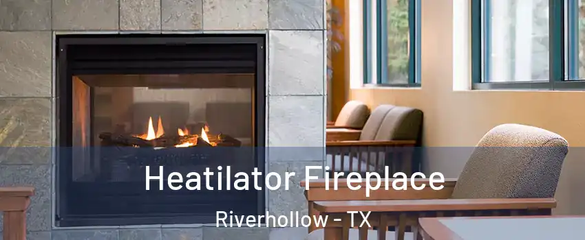 Heatilator Fireplace Riverhollow - TX