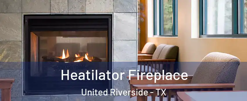 Heatilator Fireplace United Riverside - TX