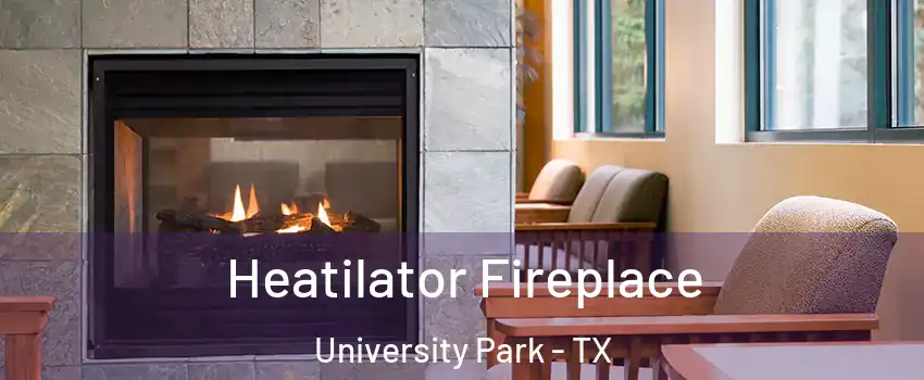 Heatilator Fireplace University Park - TX