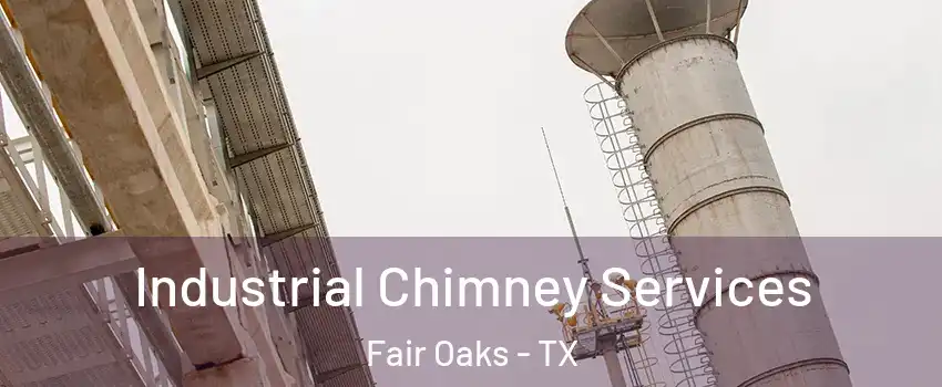 Industrial Chimney Services Fair Oaks - TX