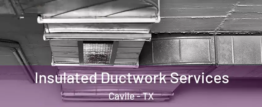 Insulated Ductwork Services Cavile - TX