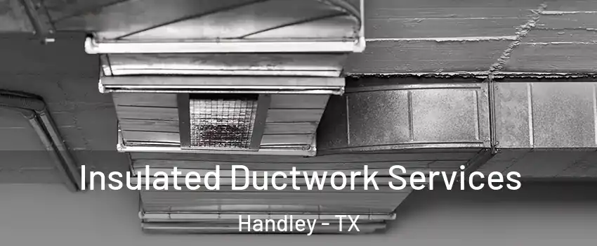 Insulated Ductwork Services Handley - TX