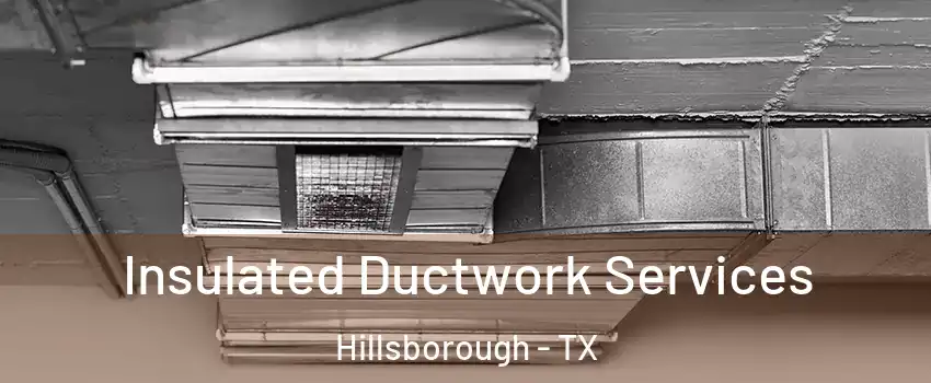 Insulated Ductwork Services Hillsborough - TX