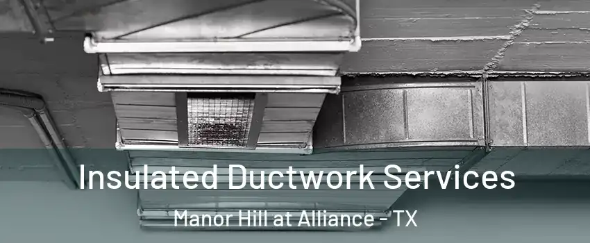 Insulated Ductwork Services Manor Hill at Alliance - TX