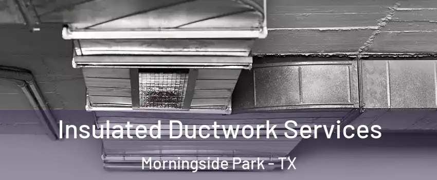 Insulated Ductwork Services Morningside Park - TX