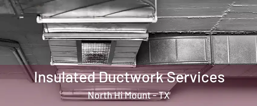 Insulated Ductwork Services North Hi Mount - TX